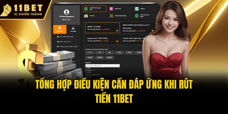Rút Tiền 11bet - Tiết Lộ Thao Tác Cực Nhanh Cho Hội Viên Mới 1 Tổng hợp điều kiện cần đáp ứng khi rút tiền 11bet